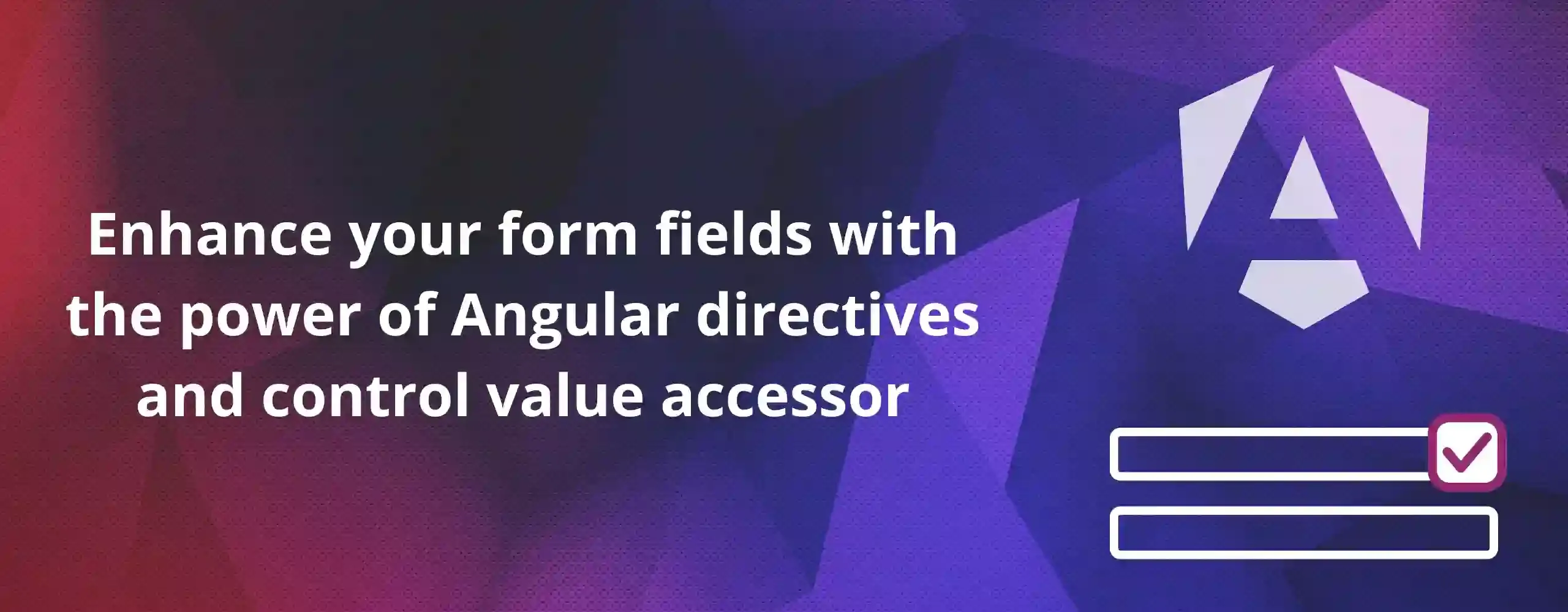 Cover image for Enhance your form fields with the power of Angular directives and control value accessor